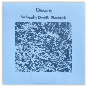 Fortunato Durutti Marinetti | Desire